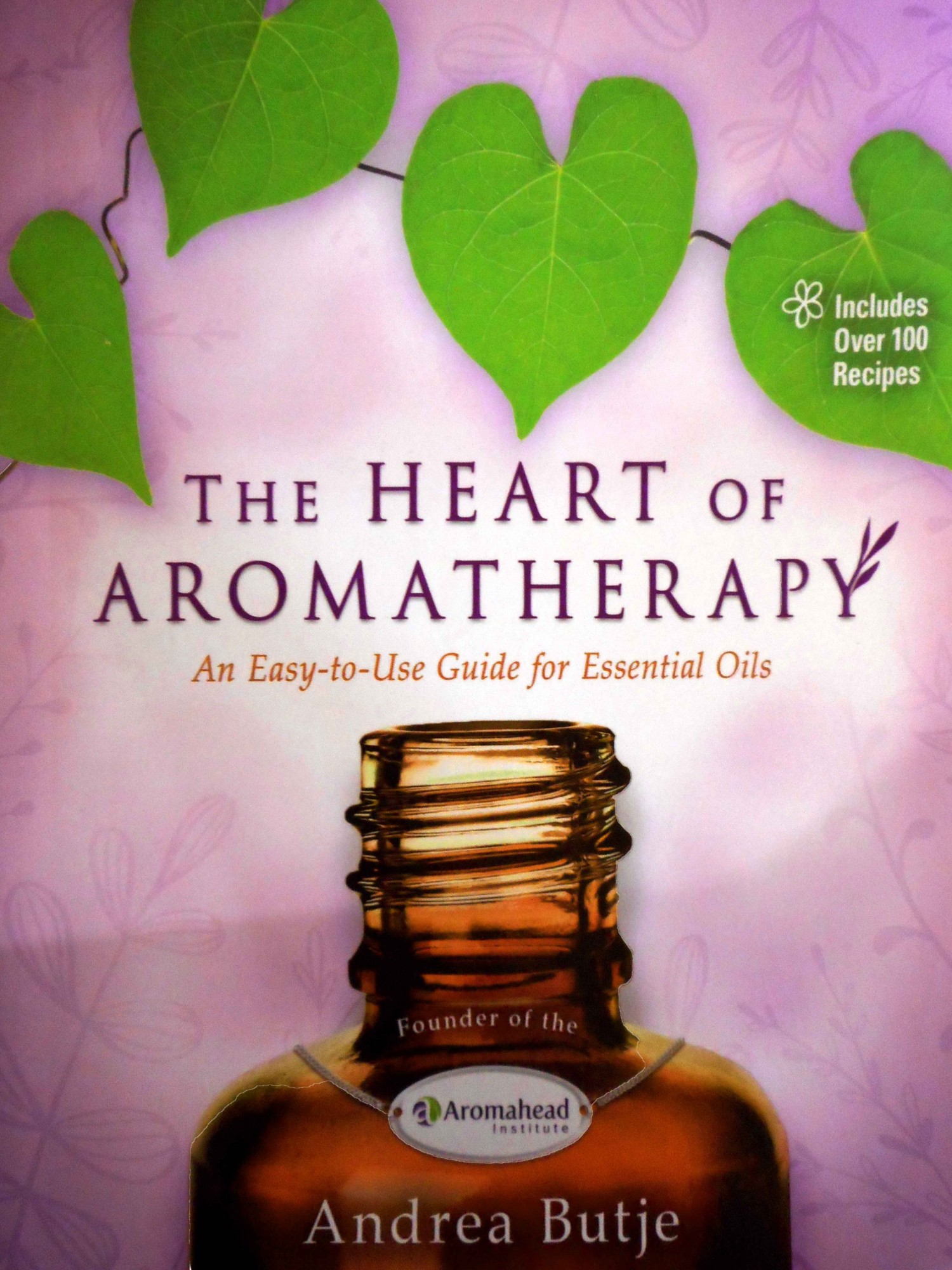 The Heart of Aromatherapy: An Easy to Use Guide